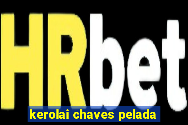 kerolai chaves pelada